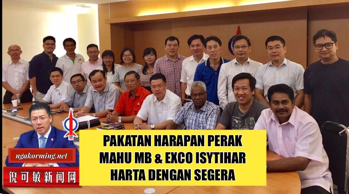 PAKATAN HARAPAN PERAK MAHU MB & EXCO ISYTIHAR HARTA DENGAN SEGERA
