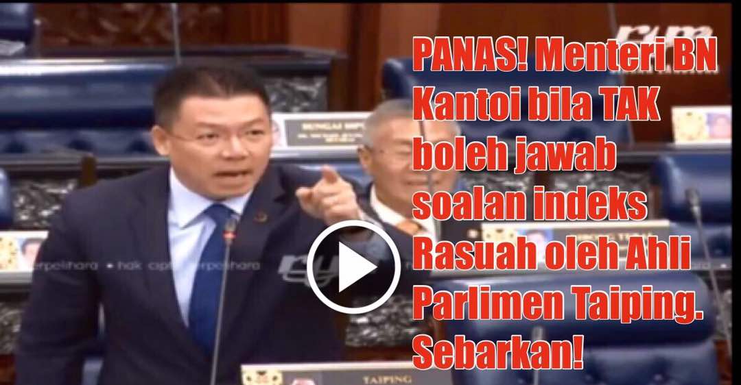 PANAS! Menteri BN Kantoi bila TAK boleh jawab soalan indeks Rasuah oleh Ahli Parlimen Taiping. Sebarkan!