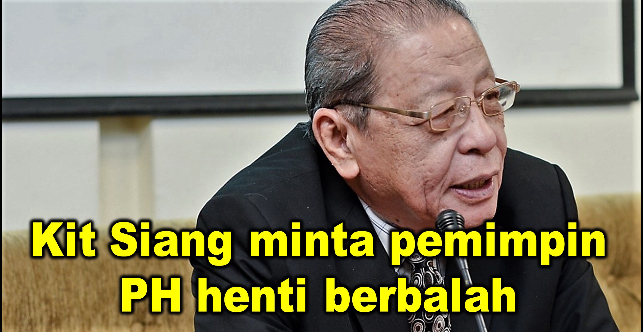 Kit Siang minta pemimpin PH henti berbalah