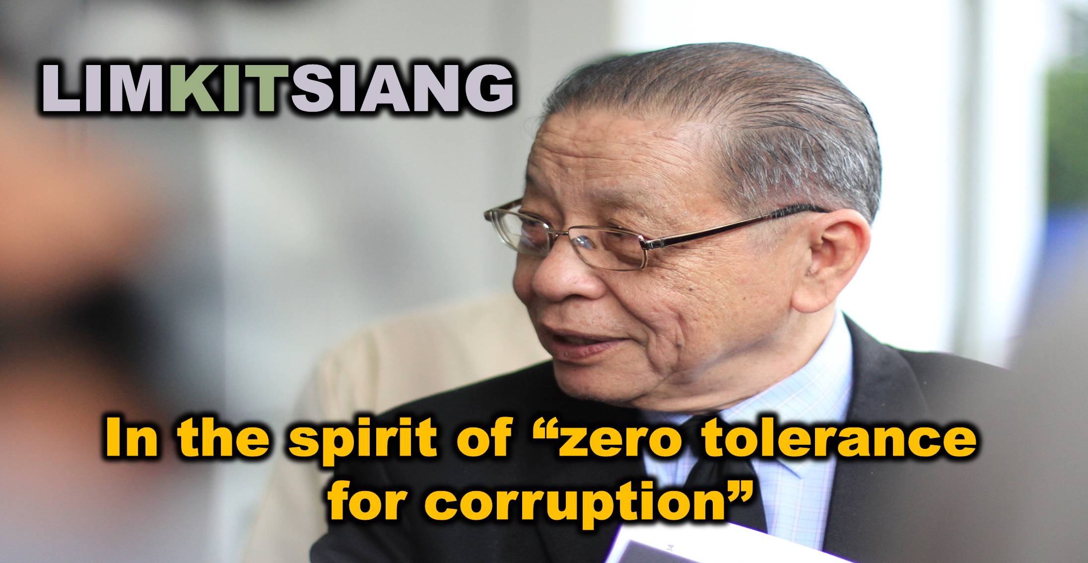 LIMKITSIANG : In the spirit of “zero tolerance for corruption”