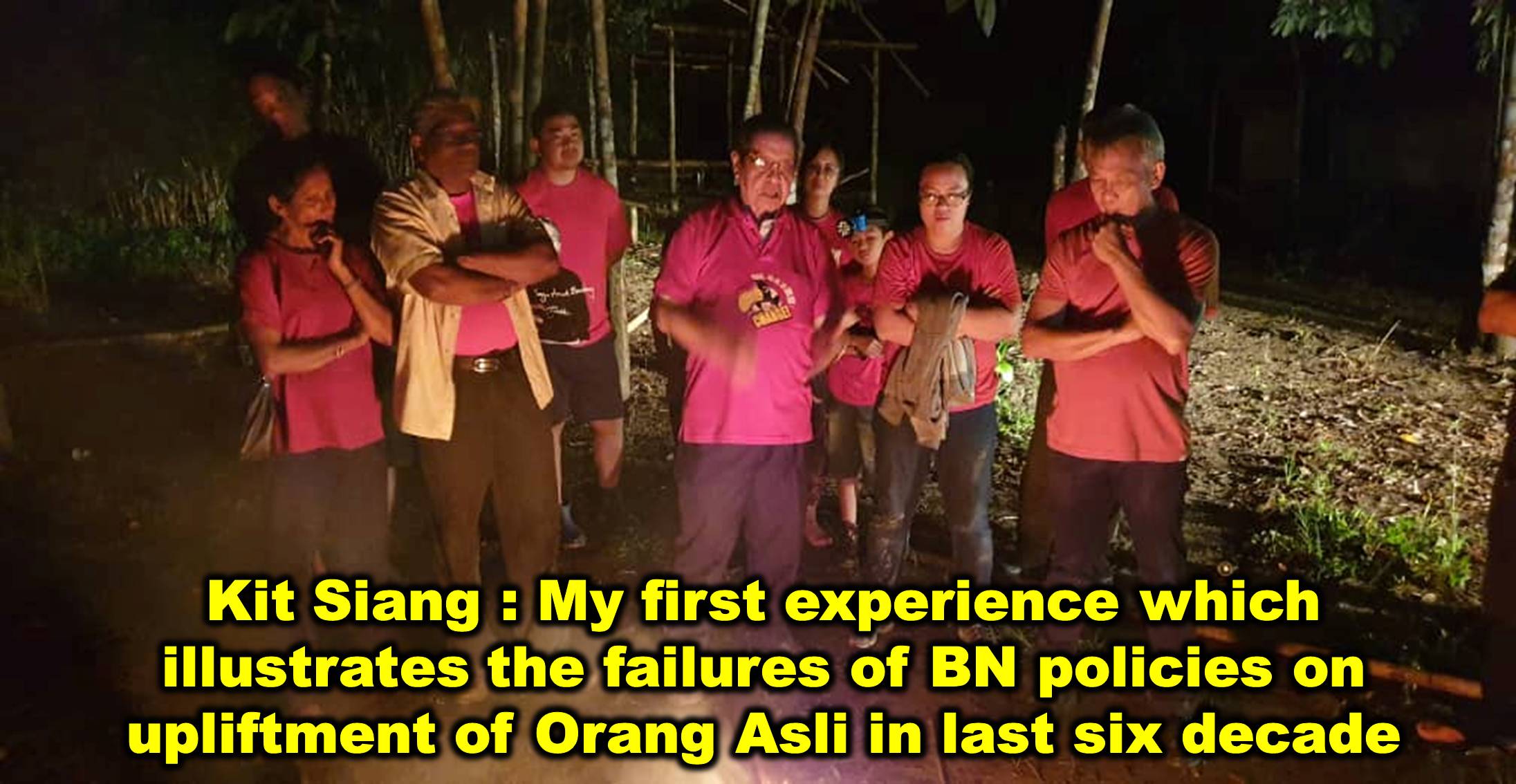 Kit Siang : My first experience which illustrates the failures of BN policies on upliftment of Orang Asli in last six decade