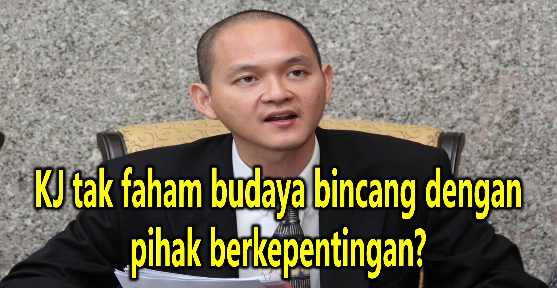 KJ tak faham budaya bincang dengan pihak berkepentingan?