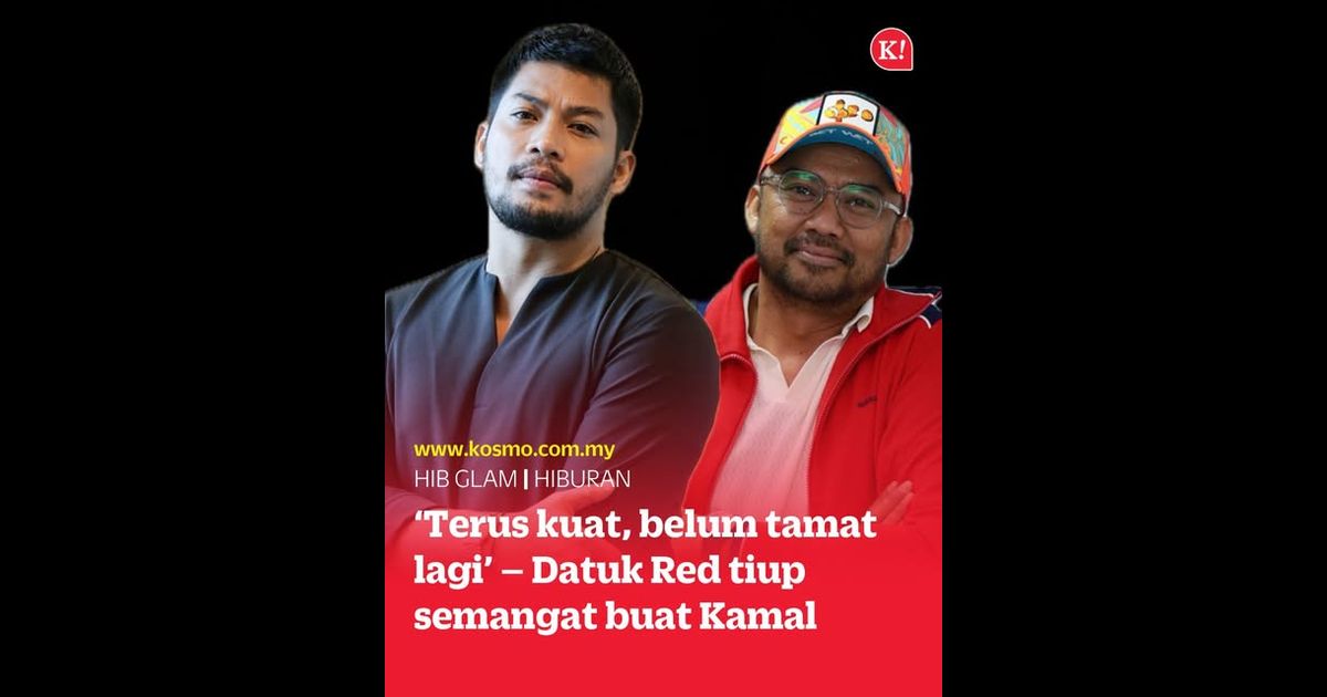 ‘Terus kuat, belum tamat lagi’ – Datuk Red tiup semangat buat Kamal