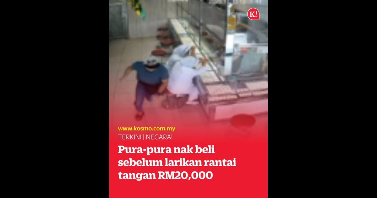 Pura-pura nak beli sebelum larikan rantai tangan RM20,000