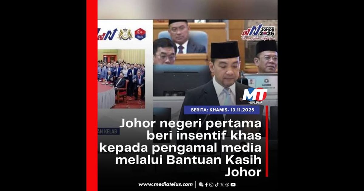 Johor negeri pertama beri insentif khas kepada pengamal media melalui Bantuan Kasih Johor