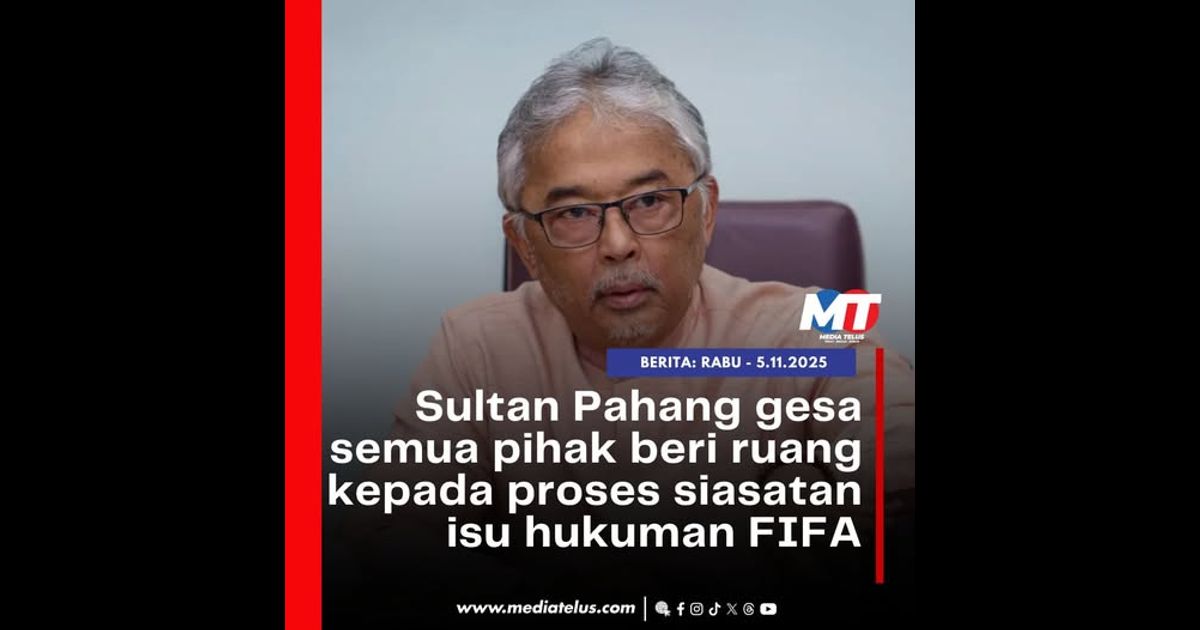 Sultan Pahang gesa semua pihak beri ruang kepada proses siasatan isu hukuman FIFA