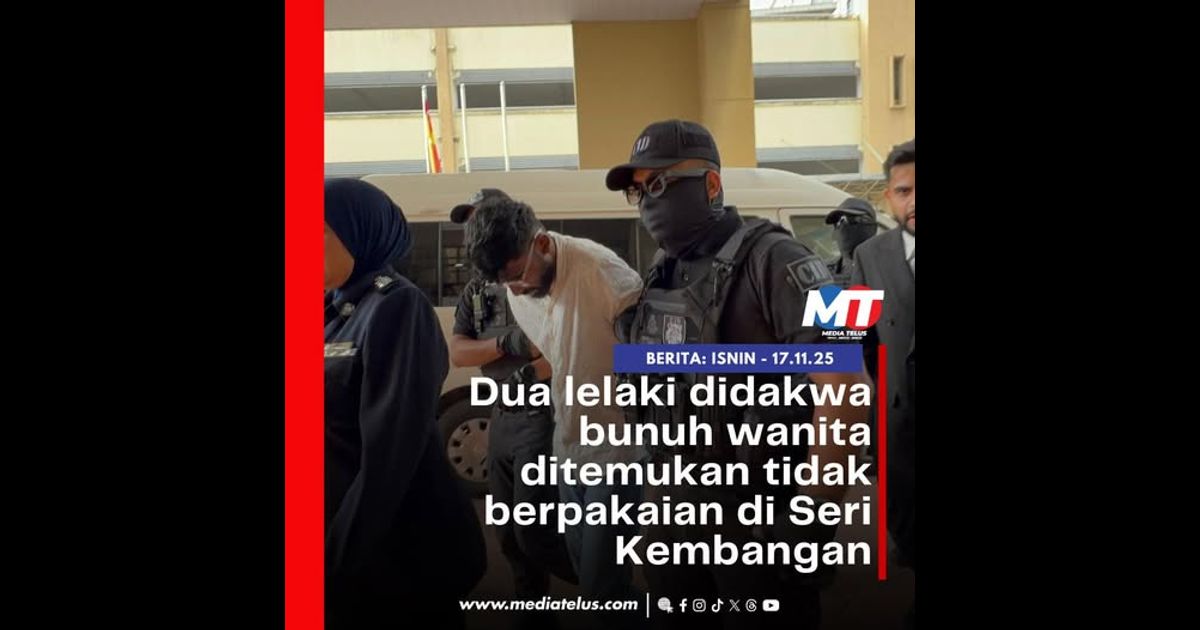 Dua lelaki didakwa bunuh wanita ditemukan tidak berpakaian di Seri Kembangan