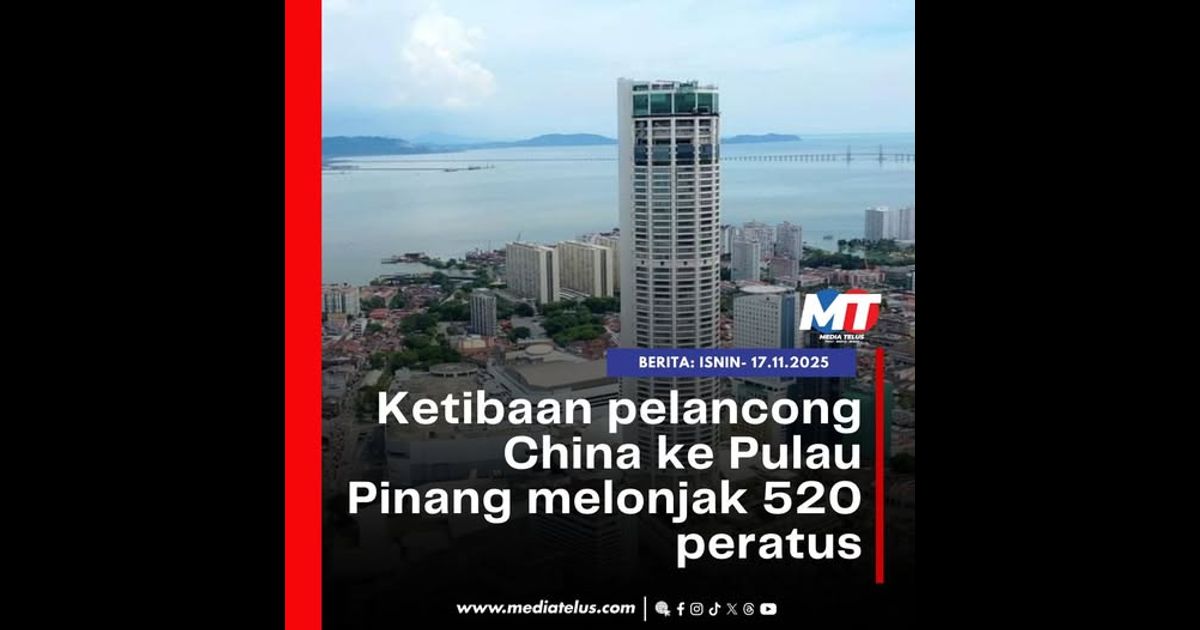 Ketibaan pelancong China ke Pulau Pinang melonjak 520 peratus