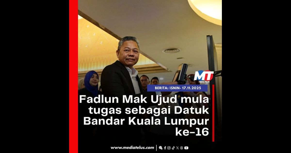 Fadlun Mak Ujud mula tugas sebagai Datuk Bandar Kuala Lumpur ke-16