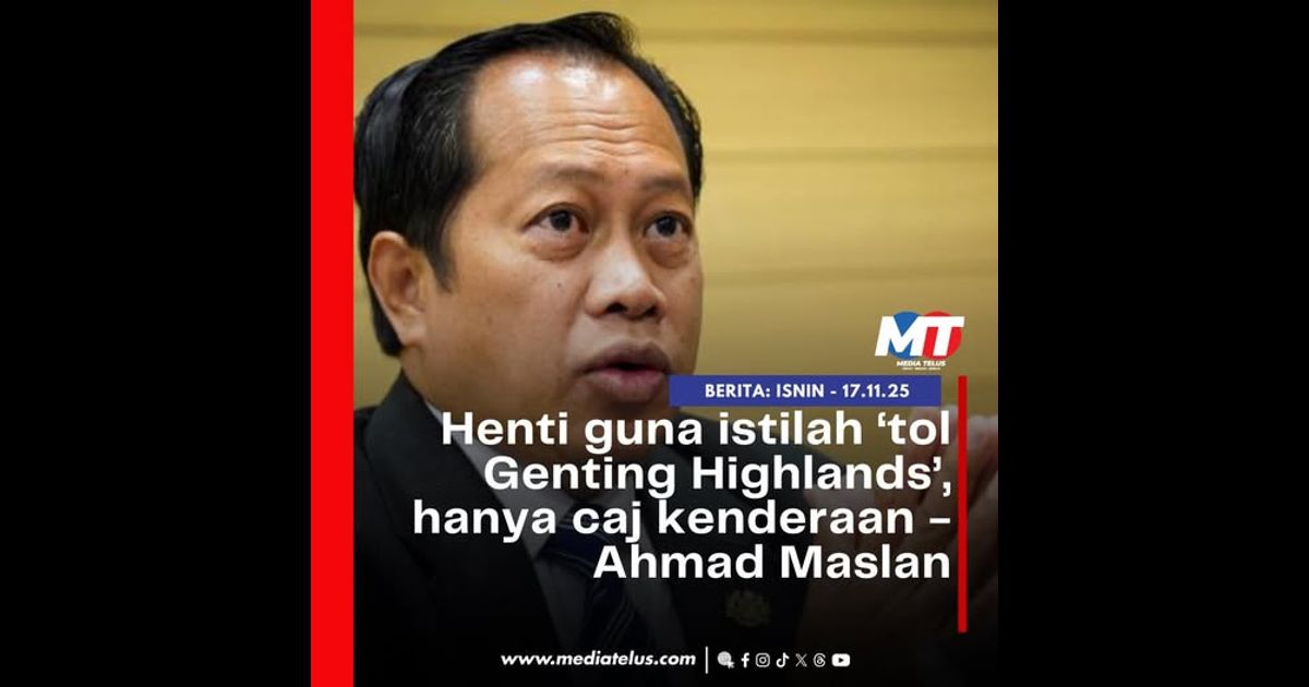 Henti guna istilah ‘tol Genting Highlands’, hanya caj kenderaan – Ahmad Maslan