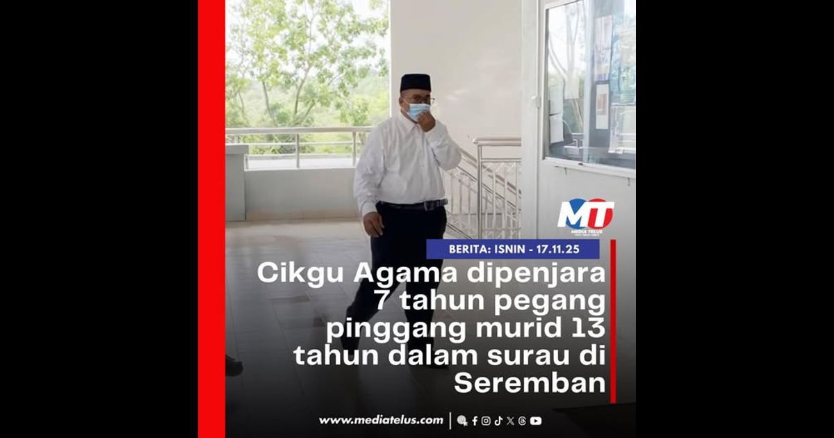 Cikgu Agama dipenjara 7 tahun pegang pinggang murid 13 tahun dalam surau di Seremban