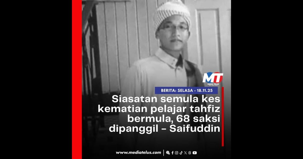 Siasatan semula kes kematian pelajar tahfiz bermula, 68 saksi dipanggil – Saifuddin
