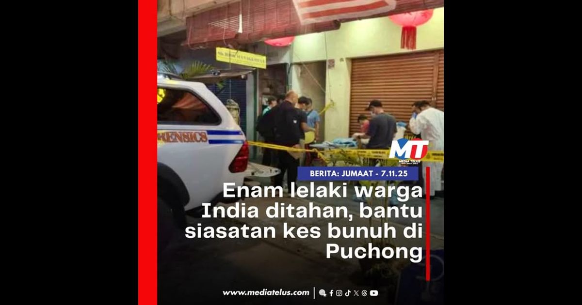 Enam lelaki warga India ditahan, bantu siasatan kes bunuh di Puchong