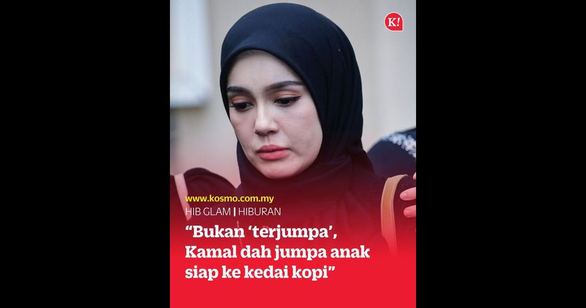 “Bukan ‘terjumpa’, Kamal dah jumpa anak siap ke kedai kopi”