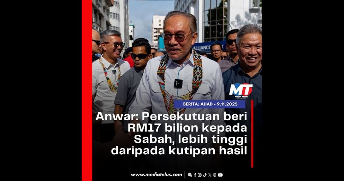 Anwar: Persekutuan beri RM17 bilion kepada Sabah, lebih tinggi daripada kutipan hasil