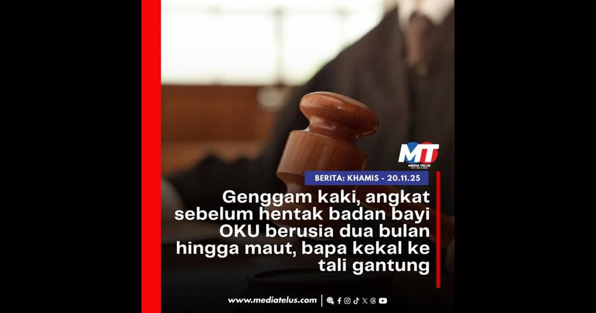 Genggam kaki, angkat sebelum hentak badan bayi OKU berusia dua bulan hingga maut, bapa kekal ke tali gantung