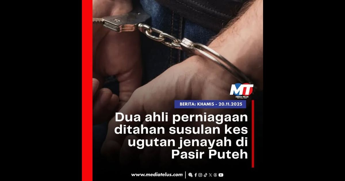 Dua ahli perniagaan ditahan susulan kes ugutan jenayah di Pasir Puteh