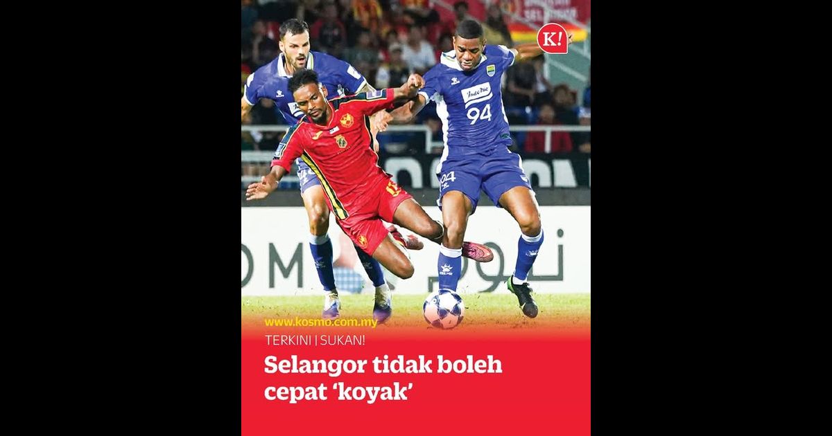 Selangor tidak boleh cepat ‘koyak’