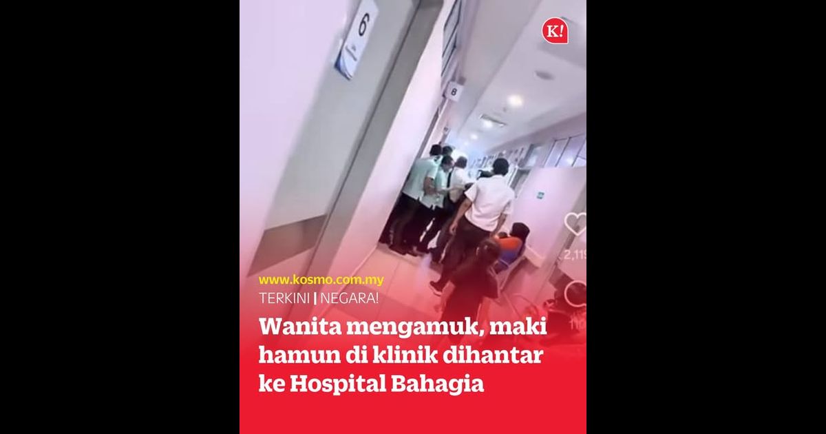 Wanita mengamuk, maki hamun di klinik dihantar ke Hospital Bahagia