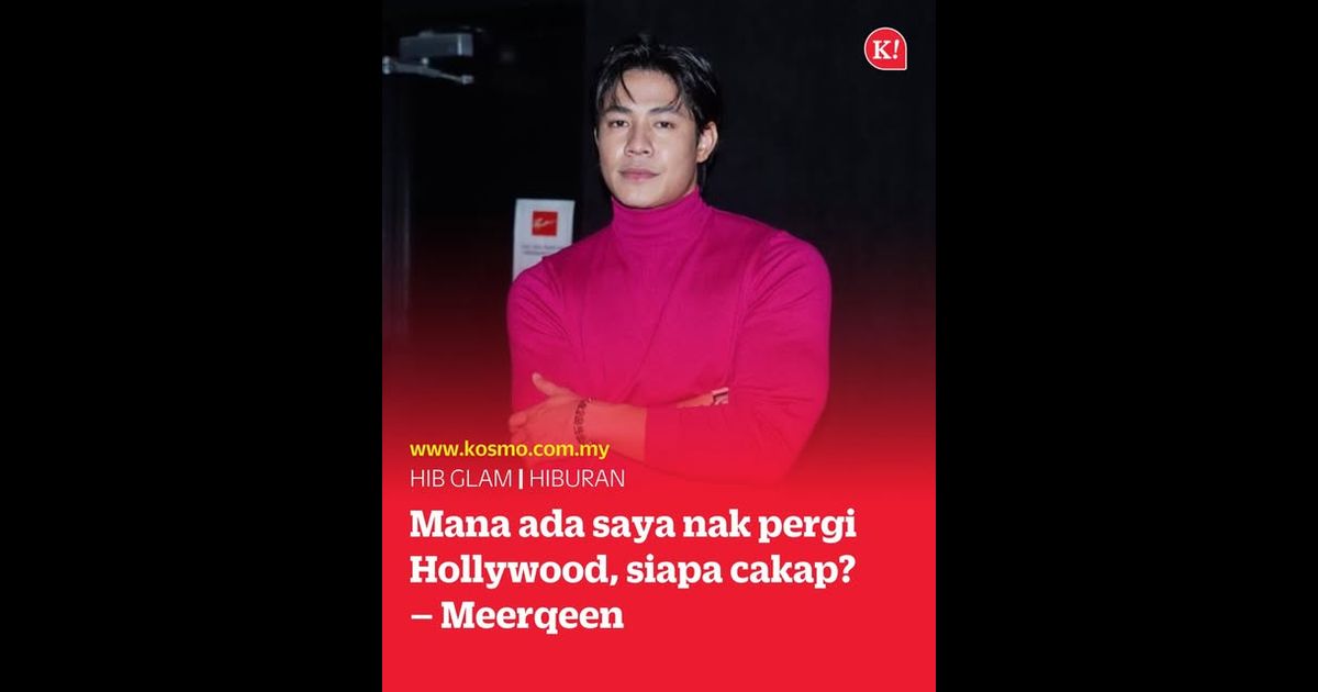 Mana ada saya nak pergi Hollywood, siapa cakap? – Meerqeen