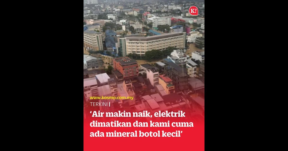 ‘Air makin naik, elektrik dimatikan dan kami cuma ada mineral botol kecil’