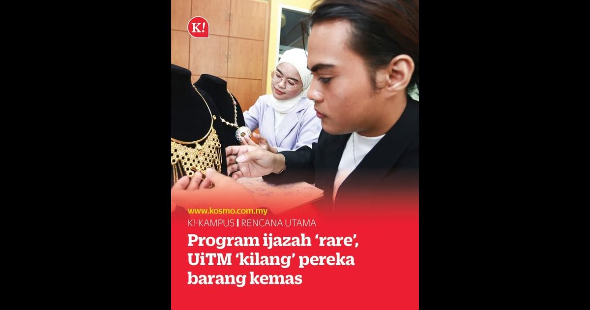 Program ijazah ‘rare’, UiTM ‘kilang’ pereka barang kemas negara