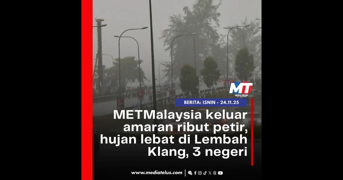 METMalaysia keluar amaran ribut petir, hujan lebat di Lembah Klang, 3 negeri