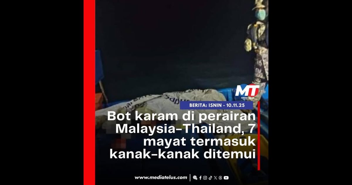 Bot karam di perairan Malaysia-Thailand, 7 mayat termasuk kanak-kanak ditemui