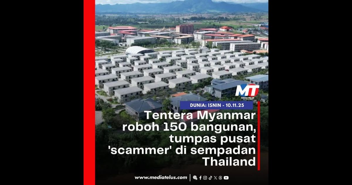 Tentera Myanmar roboh 150 bangunan, tumpas pusat ‘scammer’ di sempadan Thailand