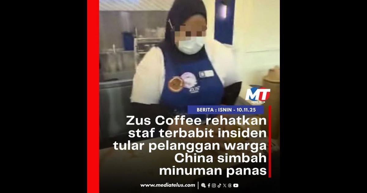 Zus Coffee rehatkan staf terbabit insiden tular pelanggan warga China simbah minuman panas