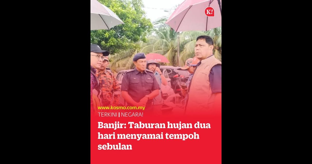 Banjir: Taburan hujan dua hari menyamai tempoh sebulan