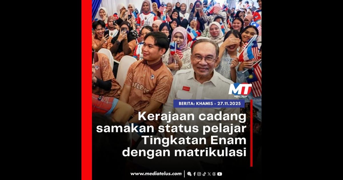 Kerajaan cadang samakan status pelajar Tingkatan Enam dengan matrikulasi