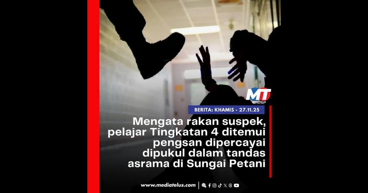Mengata rakan suspek, pelajar Tingkatan 4 ditemui pengsan dipercayai dipukul dalam tandas asrama di Sungai Petani
