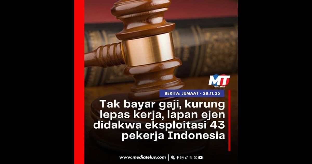 Tak bayar gaji, kurung lepas kerja, lapan ejen didakwa eksploitasi 43 pekerja Indonesia