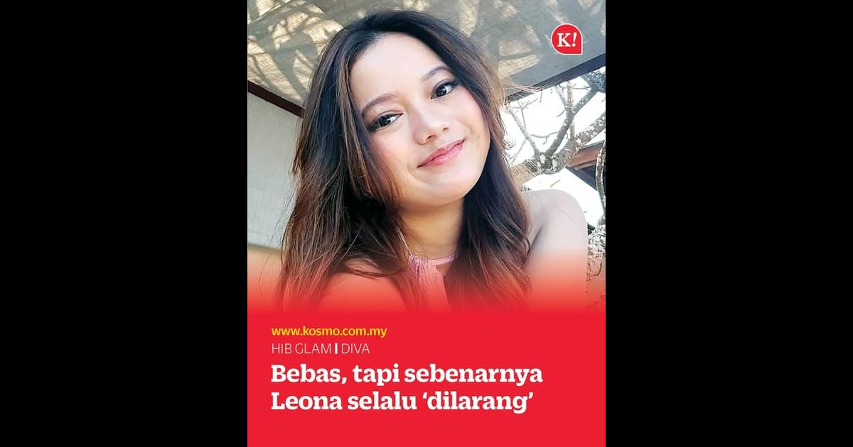 Bebas, tapi sebenarnya Leona selalu ‘dilarang’