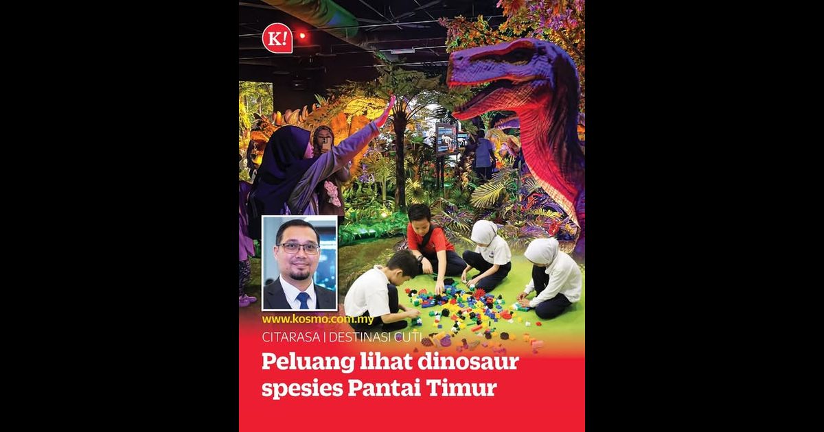 Peluang lihat dinosaur spesies Pantai Timur, Tanah Melayu