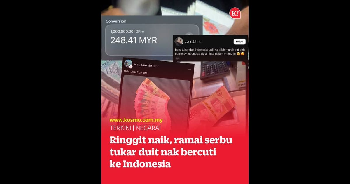 Ringgit naik, ramai serbu tukar duit nak bercuti ke Indonesia