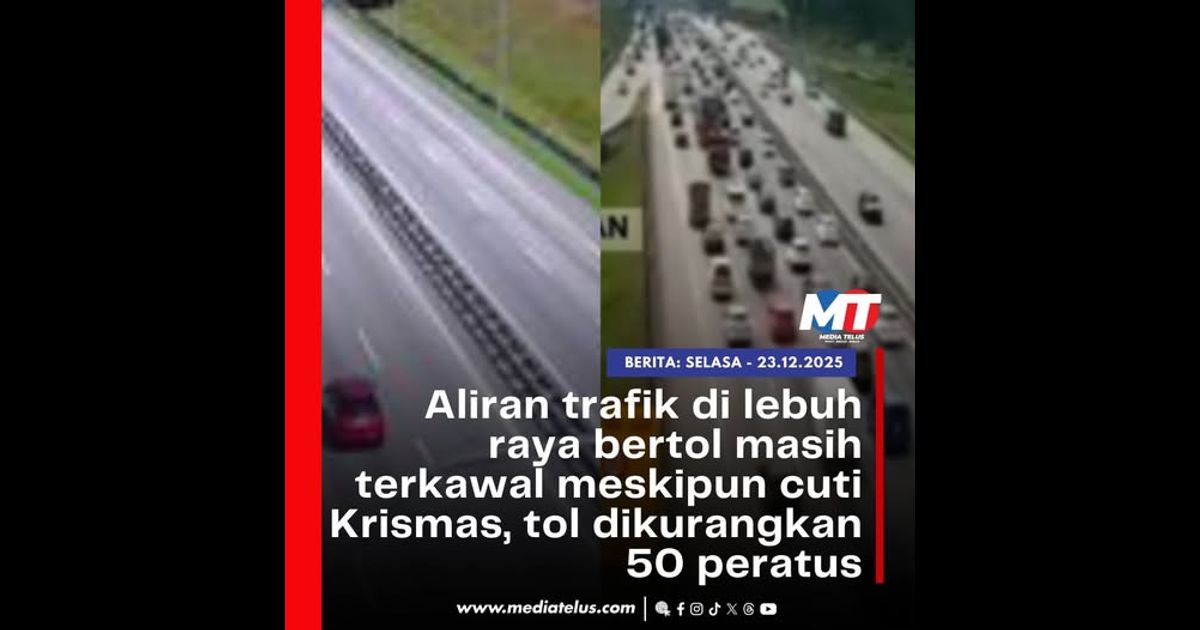 Aliran trafik di lebuh raya bertol masih terkawal meskipun cuti Krismas, tol dikurangkan 50 peratus