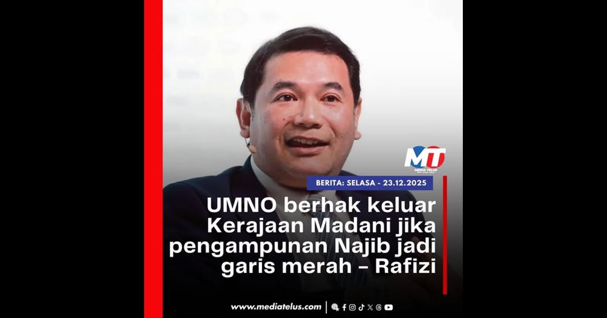 UMNO berhak keluar Kerajaan Madani jika pengampunan Najib jadi garis merah – Rafizi