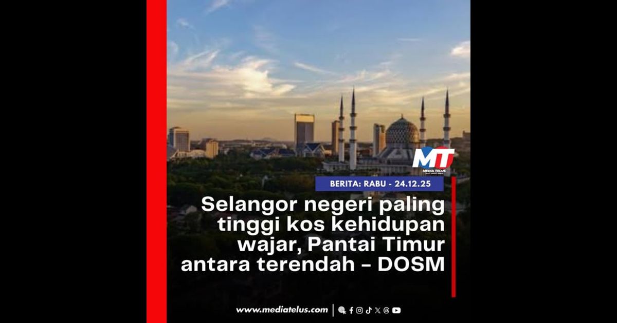 Selangor negeri paling tinggi kos kehidupan wajar, Pantai Timur antara terendah – DOSM