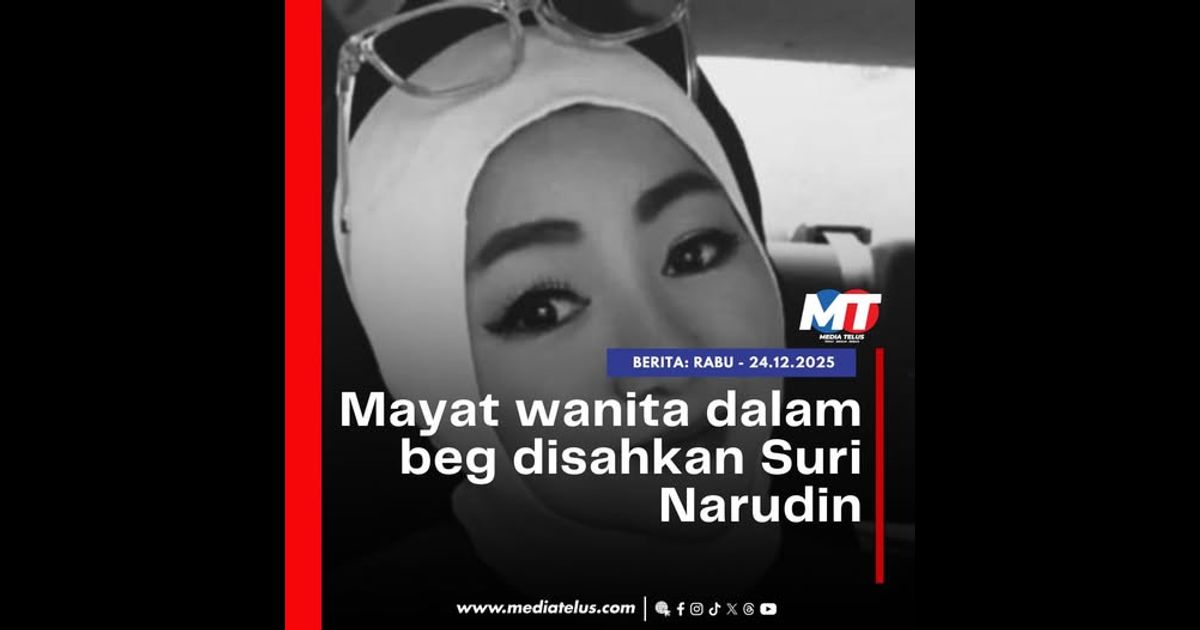 Mayat wanita dalam beg disahkan Suri Narudin
