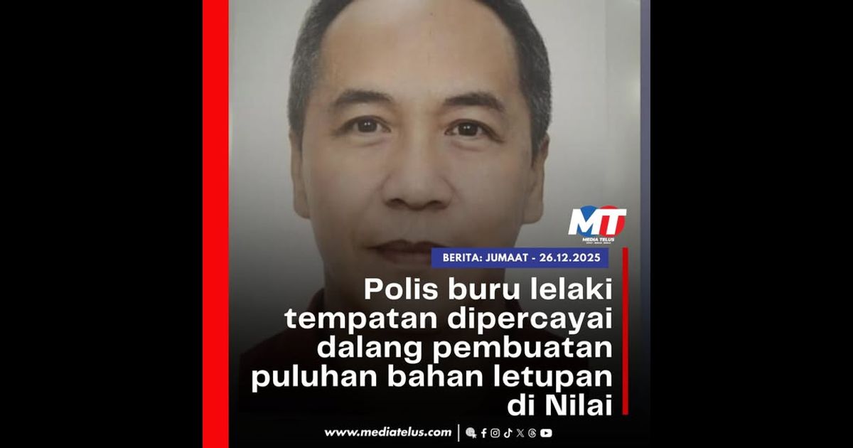 Polis buru lelaki tempatan dipercayai dalang pembuatan puluhan bahan letupan di Nilai