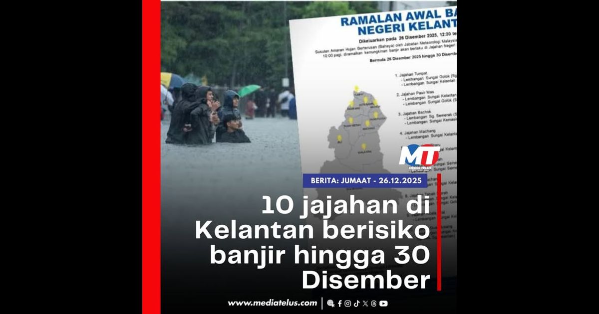 10 jajahan di Kelantan berisiko banjir hingga 30 Disember