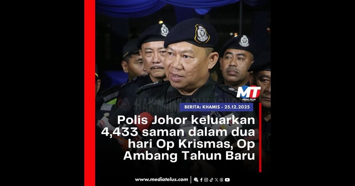 Polis Johor keluarkan 4,433 saman dalam dua hari Op Krismas, Op Ambang Tahun Baru