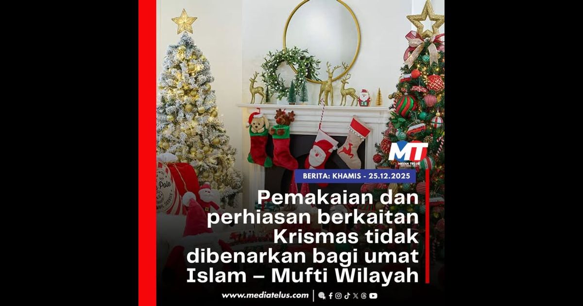 Pemakaian dan perhiasan berkaitan Krismas tidak dibenarkan bagi umat Islam – Mufti Wilayah