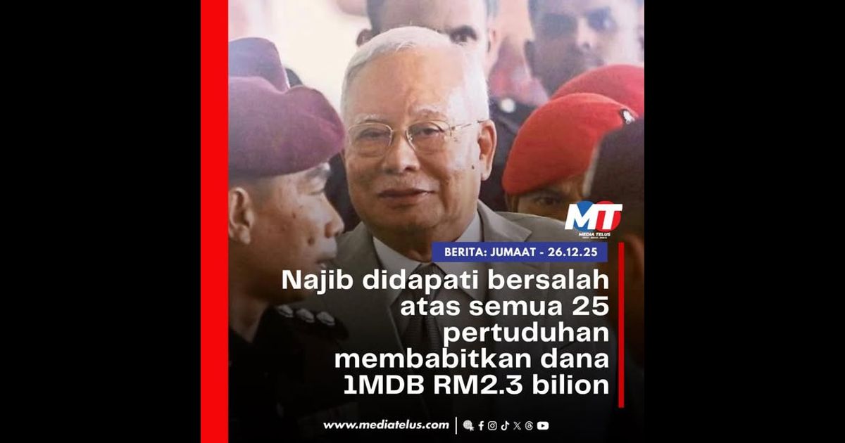Najib didapati bersalah atas semua 25 pertuduhan membabitkan dana 1MDB RM2.3 bilion
