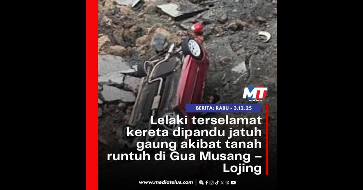 Lelaki terselamat kereta dipandu jatuh gaung akibat tanah runtuh di Gua Musang – Lojing