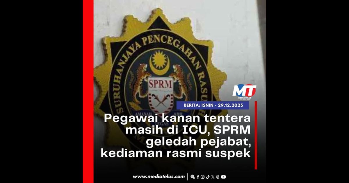 Pegawai kanan tentera masih di ICU, SPRM geledah pejabat, kediaman rasmi suspek