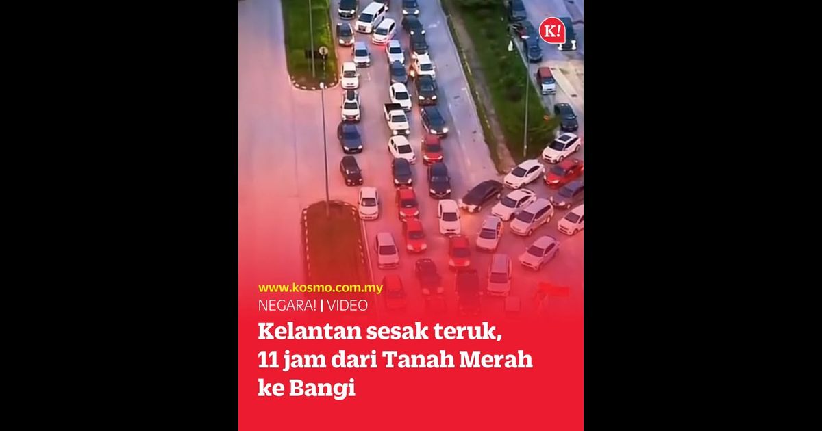 Kelantan sesak teruk, 11 jam dari Tanah Merah ke Bangi