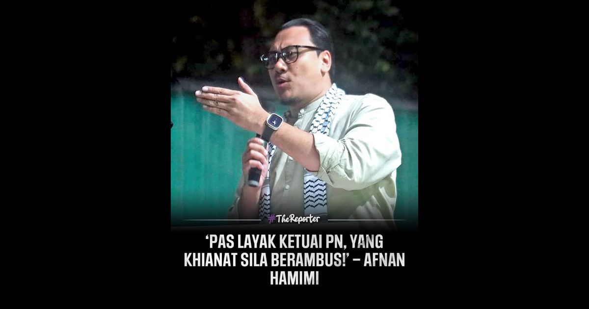 ‘PAS layak ketuai PN, yang khianat sila berambus!’ – Afnan Hamimi